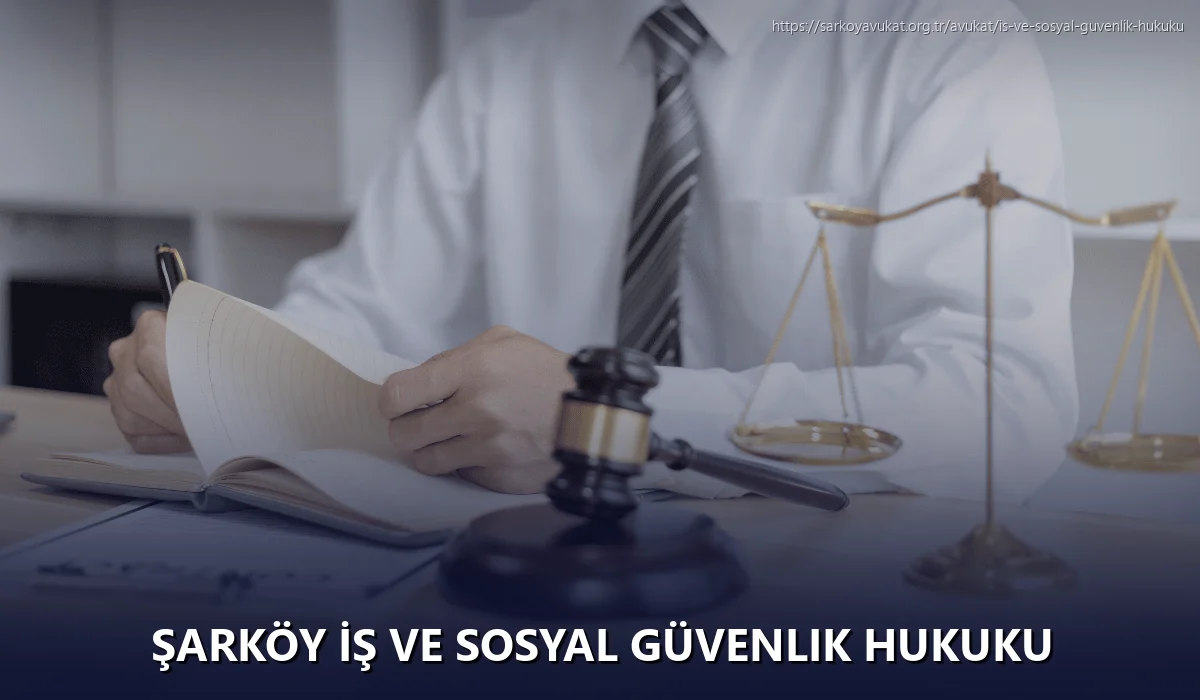 Şarköy İş ve Sosyal Güvenlik Hukuku